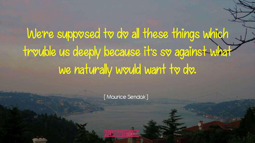 Maurice Bernard Sendak quotes by Maurice Sendak