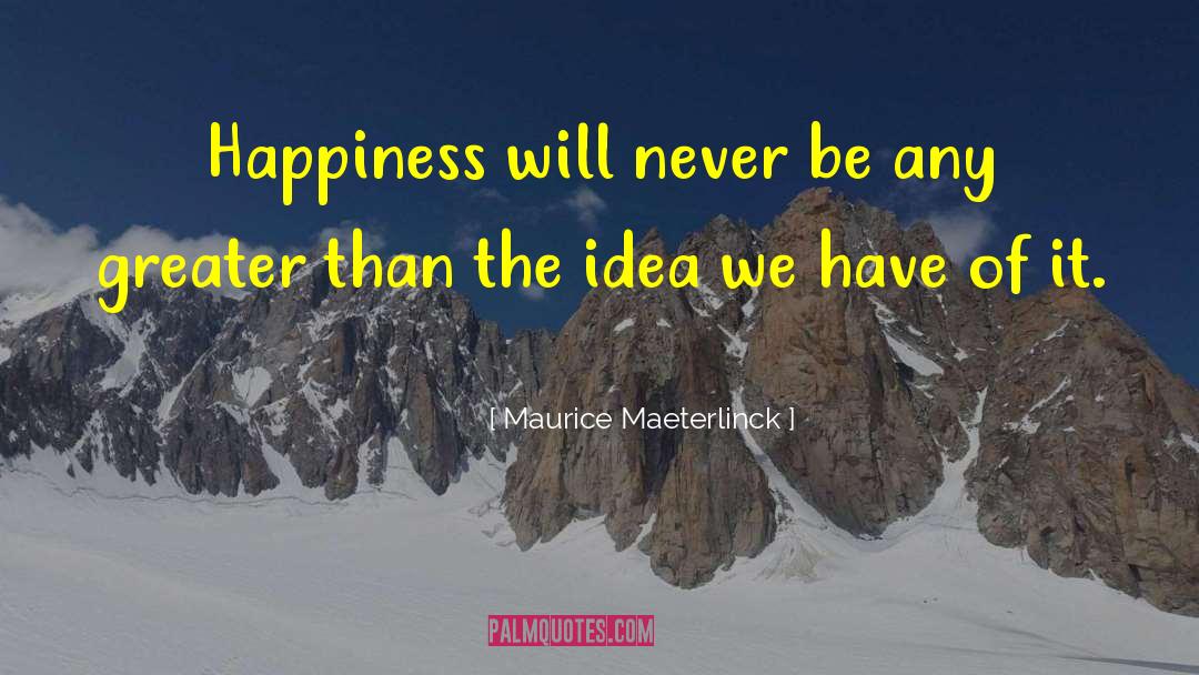 Maurice Maeterlinck quotes by Maurice Maeterlinck