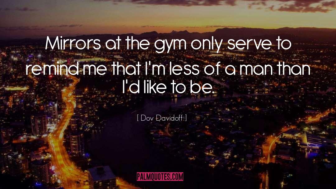 Mawdesley Gym quotes by Dov Davidoff