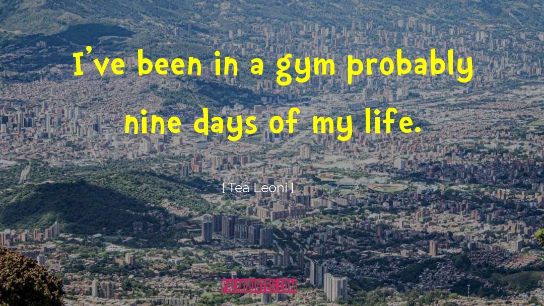 Mawdesley Gym quotes by Tea Leoni