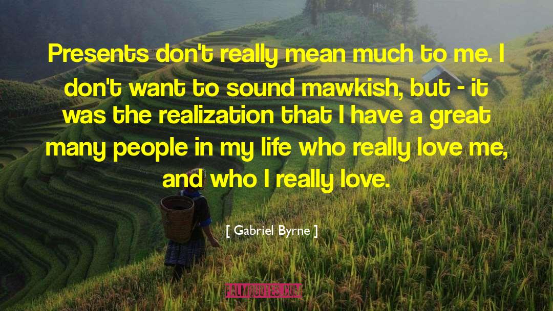 Mawkish quotes by Gabriel Byrne