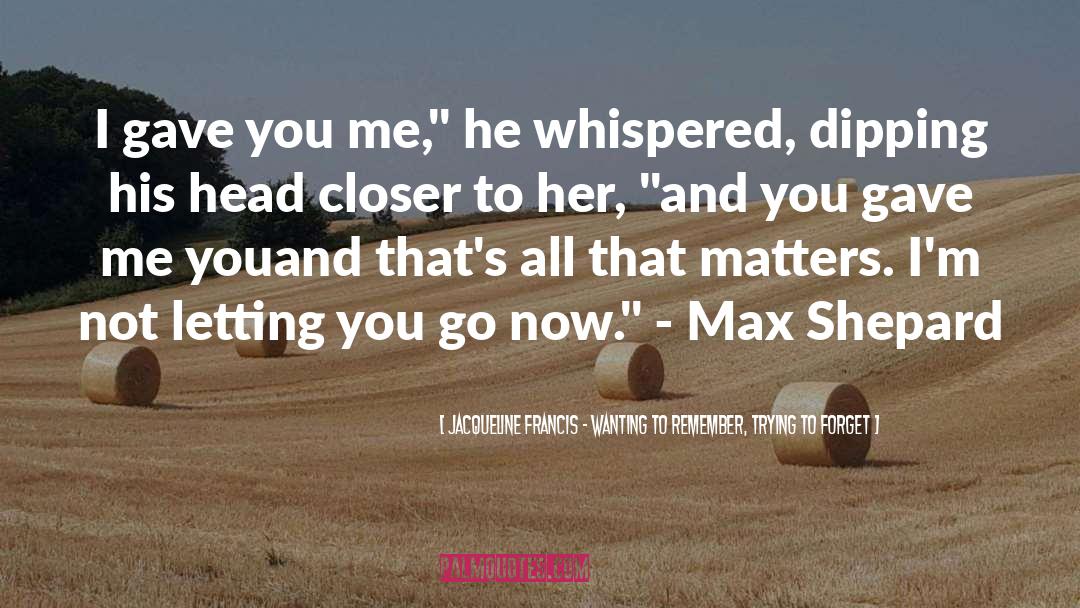 Max Lightwood quotes by Jacqueline Francis - Wanting To Remember, Trying To Forget