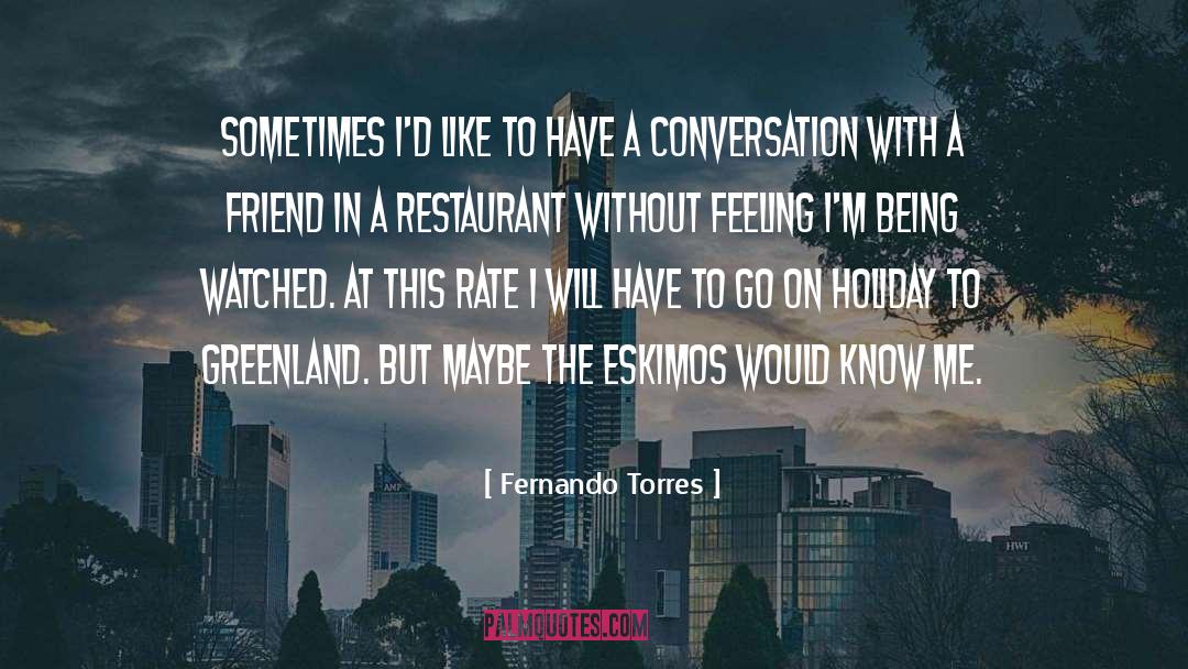 Maxfields Restaurant quotes by Fernando Torres