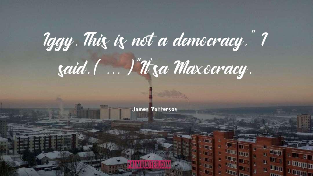 Maxocracy quotes by James Patterson