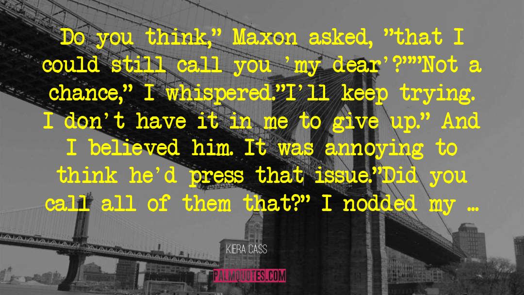 Maxon Schreave quotes by Kiera Cass