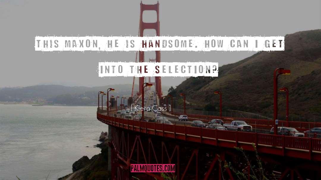 Maxon Schreave quotes by Kiera Cass