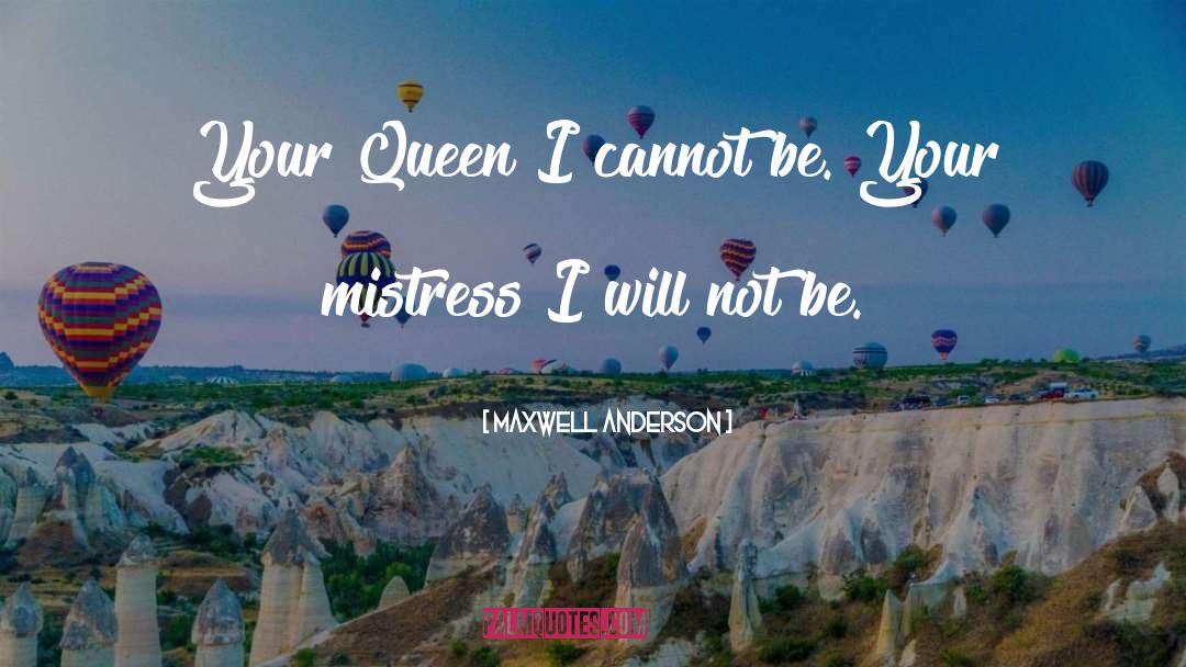Maxwell quotes by Maxwell Anderson