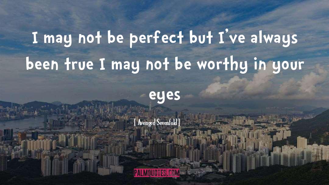 May Not Be Perfect quotes by Avenged Sevenfold