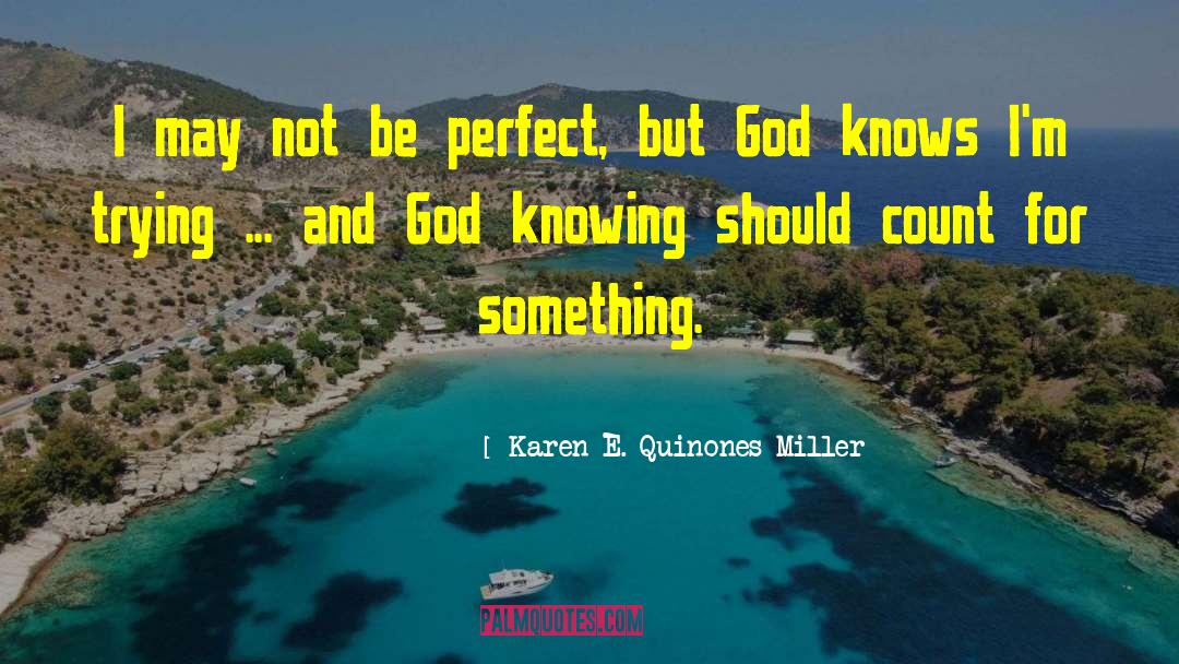 May Not Be Perfect quotes by Karen E. Quinones Miller