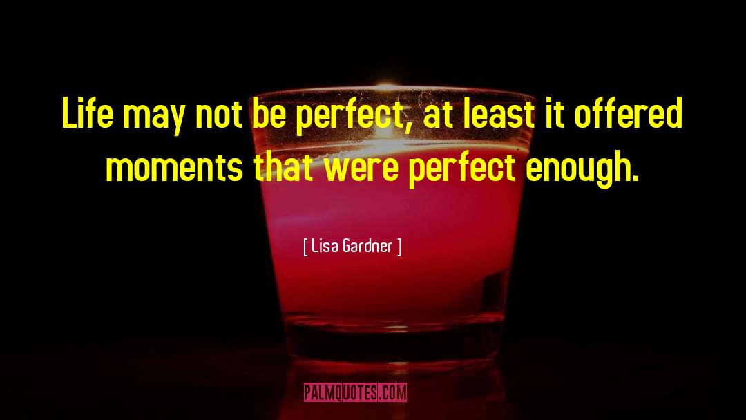 May Not Be Perfect quotes by Lisa Gardner