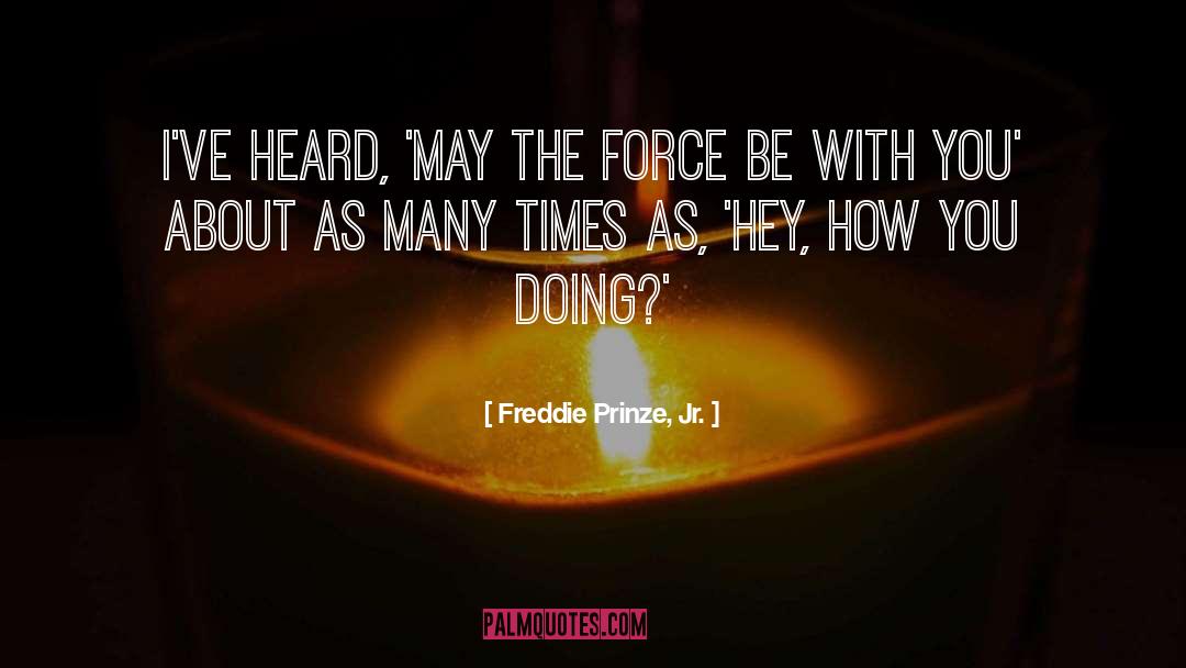 May The Force Be With You quotes by Freddie Prinze, Jr.
