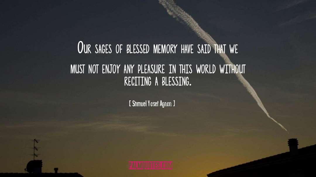 May Their Memory Be A Blessing quotes by Shmuel Yosef Agnon