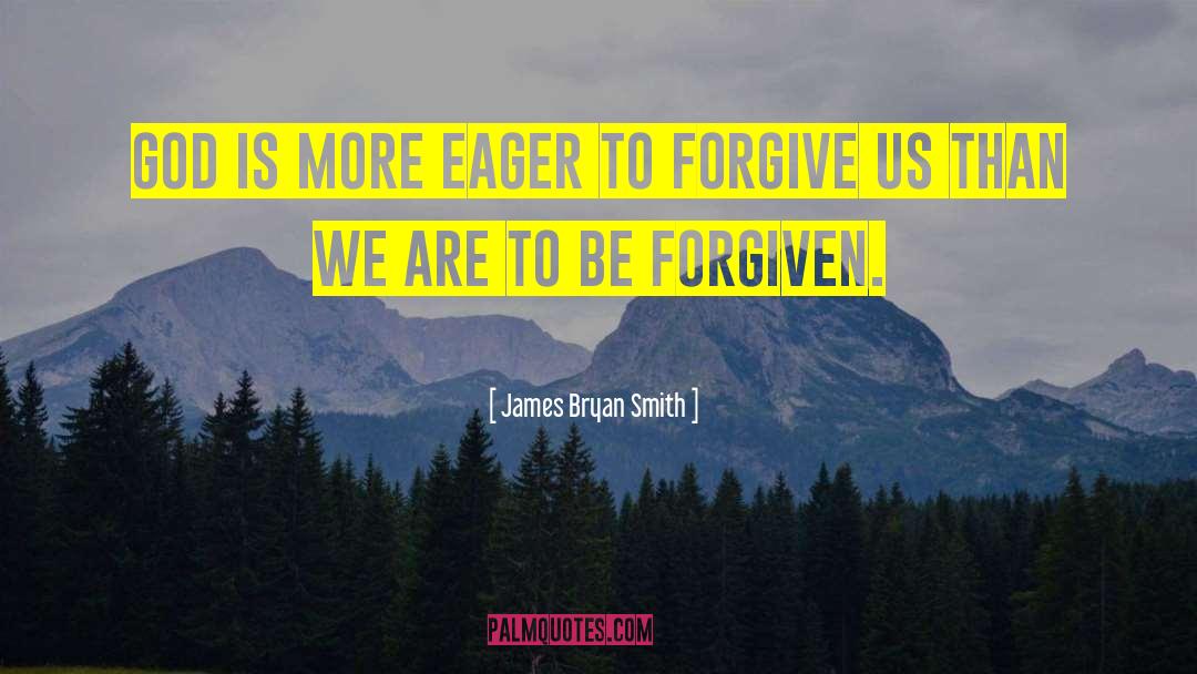 May We Be Forgiven quotes by James Bryan Smith