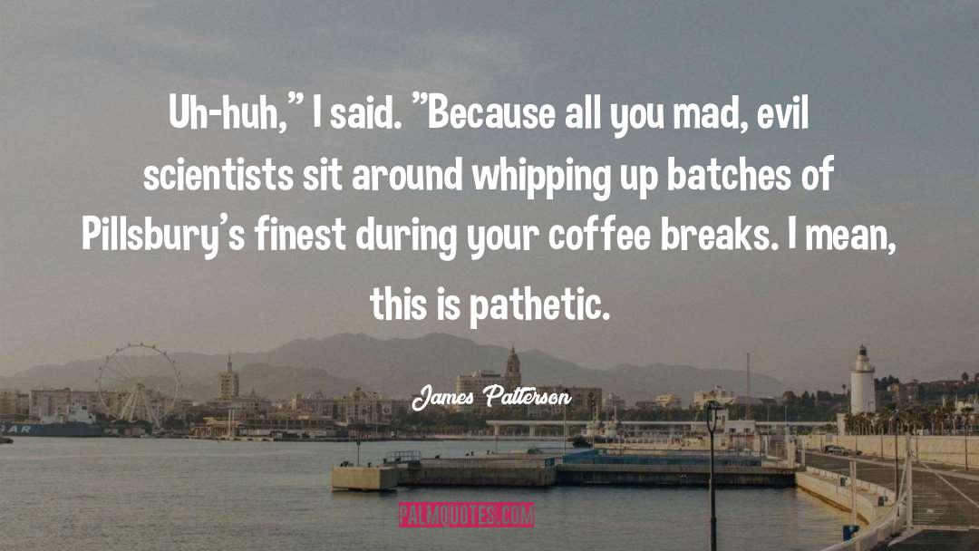 May Your Coffee quotes by James Patterson