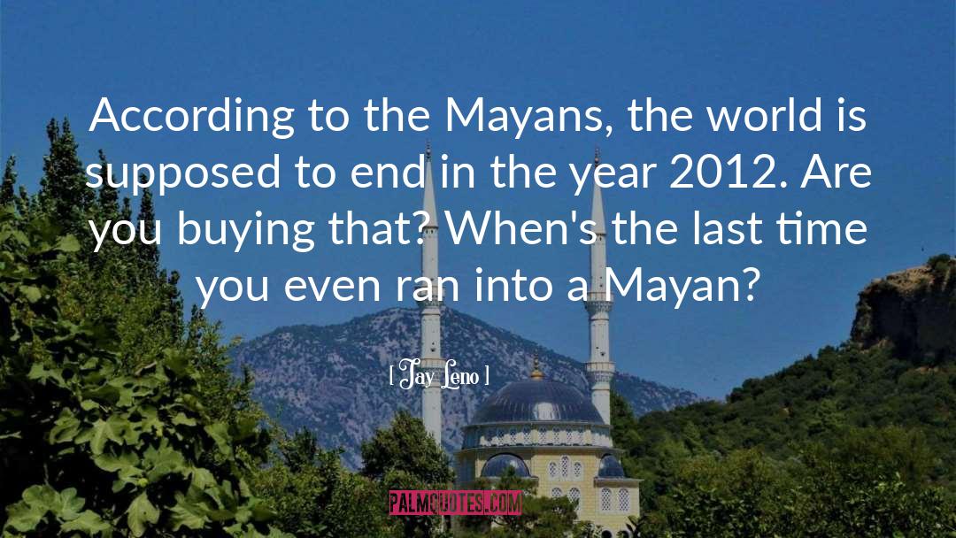 Mayan Calander quotes by Jay Leno