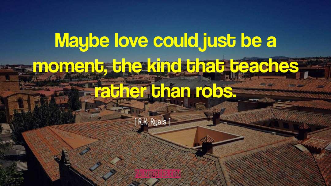 Maybe Love quotes by R.K. Ryals