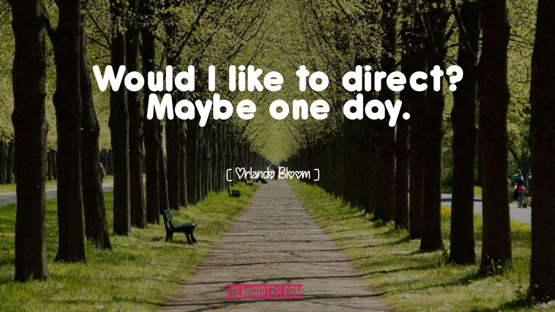 Maybe One Day quotes by Orlando Bloom