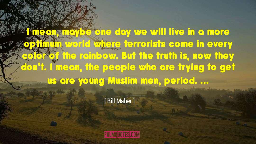 Maybe One Day quotes by Bill Maher