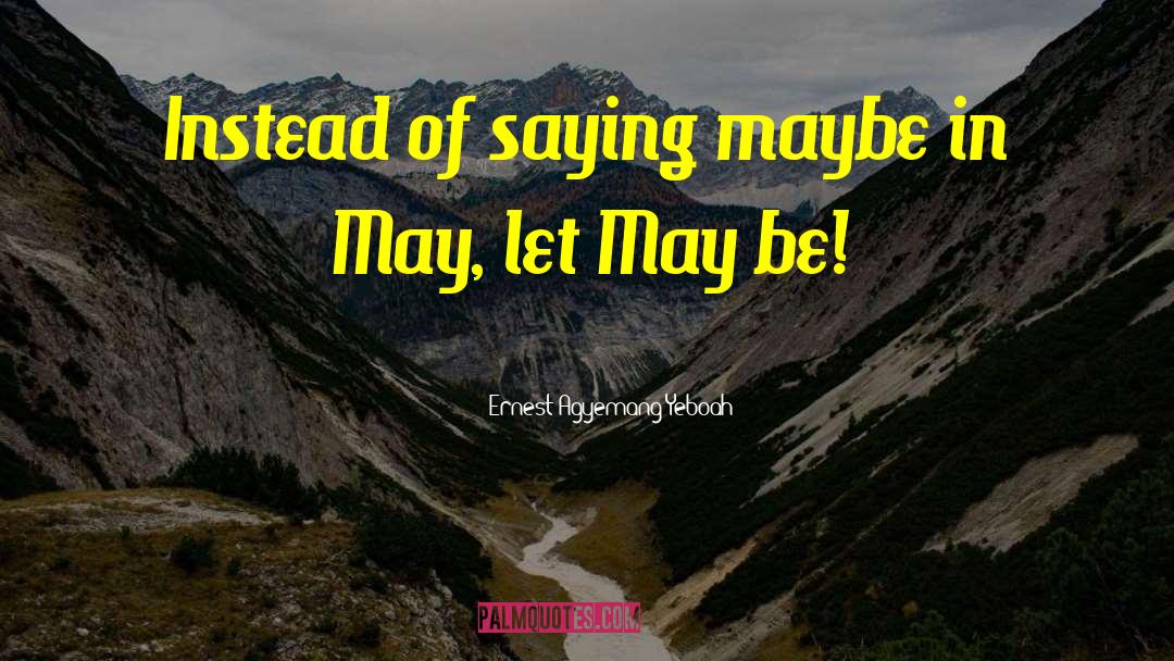 Maybe Someday quotes by Ernest Agyemang Yeboah