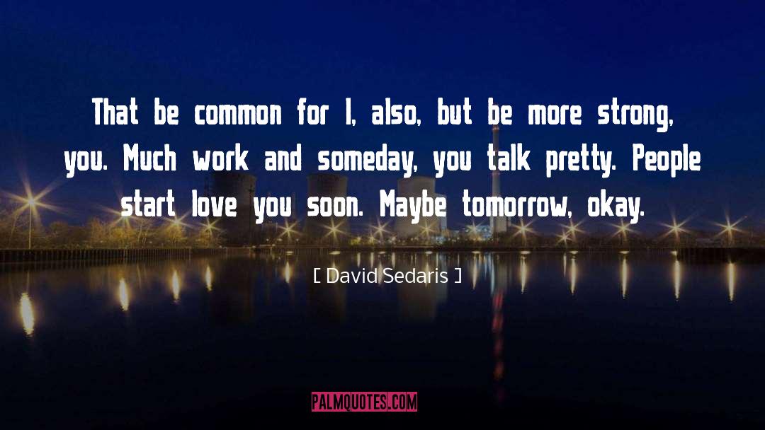 Maybe Tomorrow quotes by David Sedaris