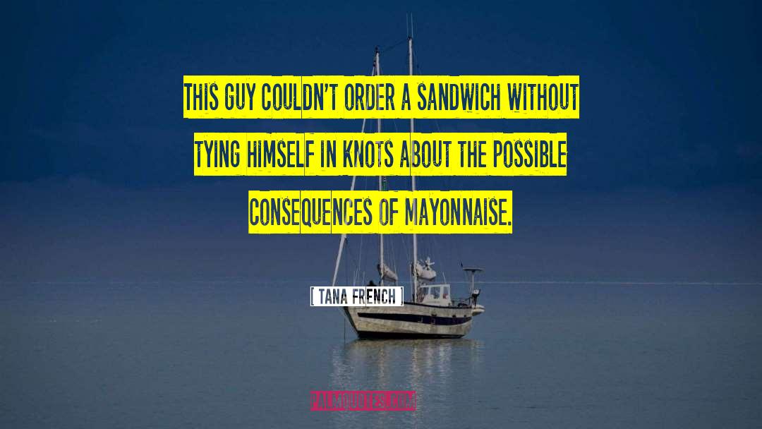 Mayonnaise quotes by Tana French