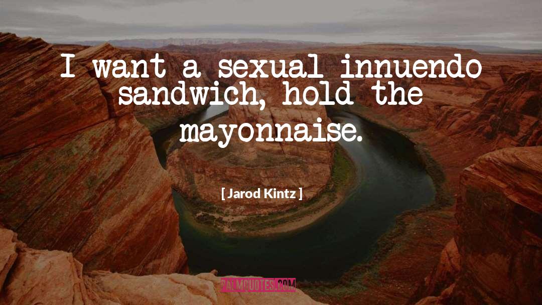 Mayonnaise quotes by Jarod Kintz