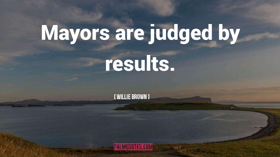 Mayors quotes by Willie Brown