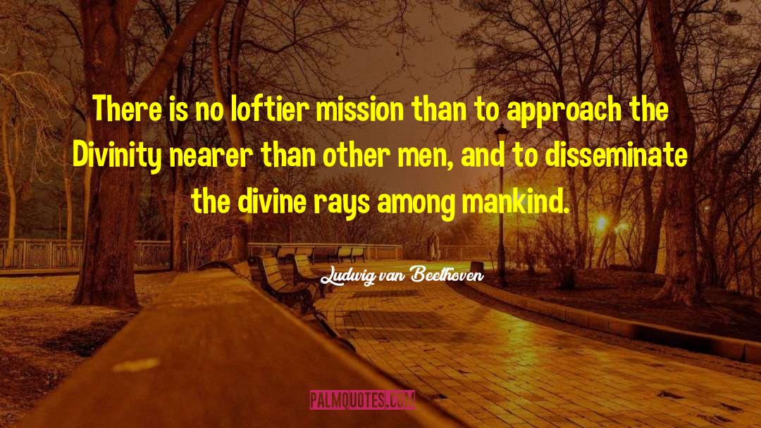 Mazzucato Missions quotes by Ludwig Van Beethoven