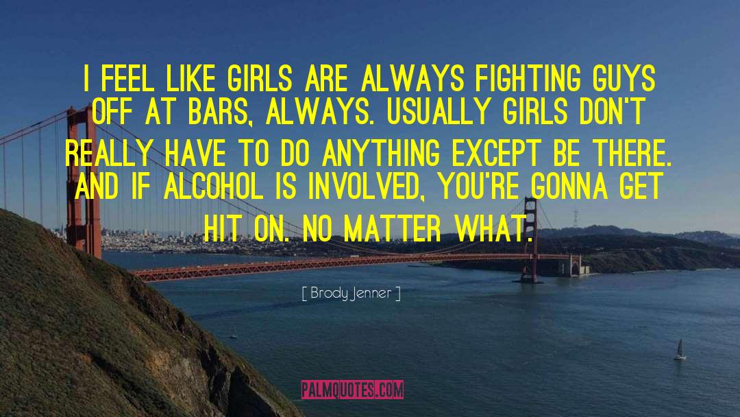 Mcangus And Girls quotes by Brody Jenner