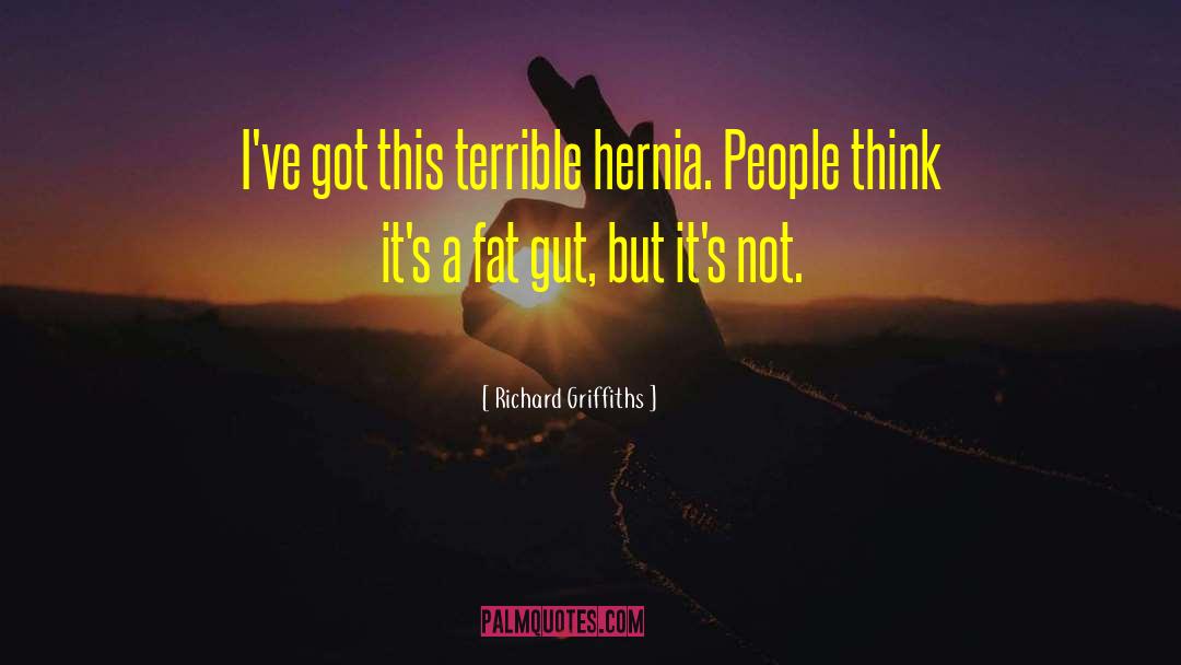 Mcevedy Femoral Hernia quotes by Richard Griffiths