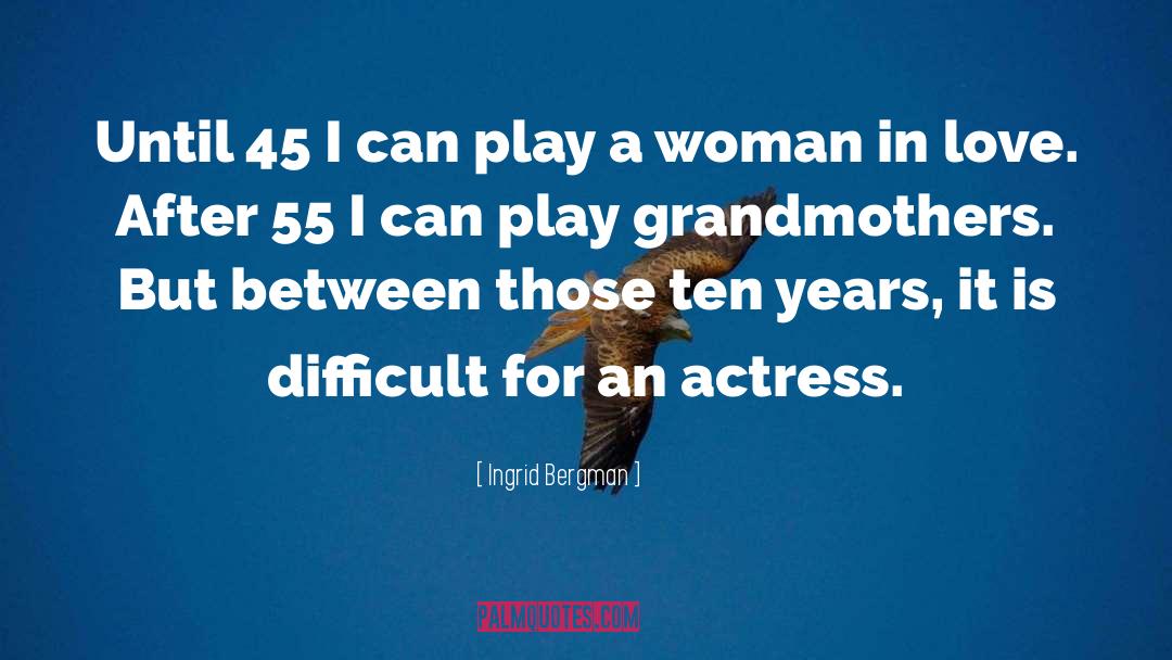 Mcginest 55 quotes by Ingrid Bergman