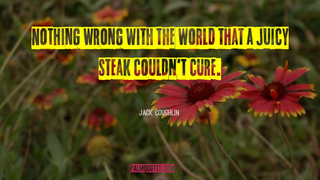 Mckendricks Steak quotes by Jack Coughlin