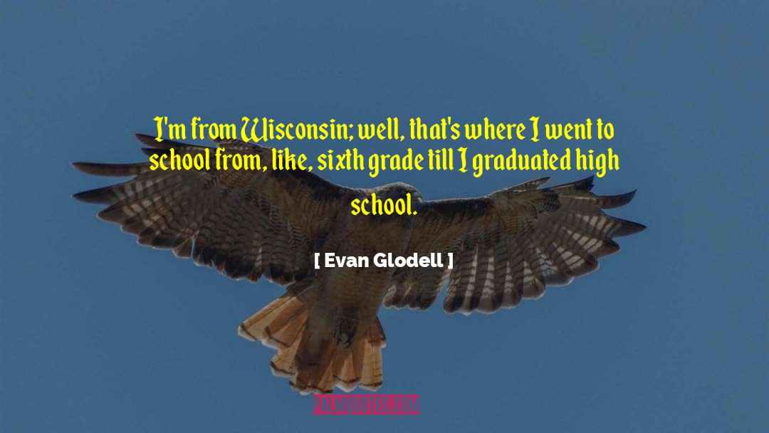 Mckerrow School quotes by Evan Glodell