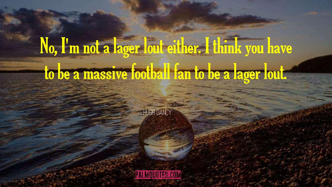 Mcmain Football quotes by Hugh Dancy