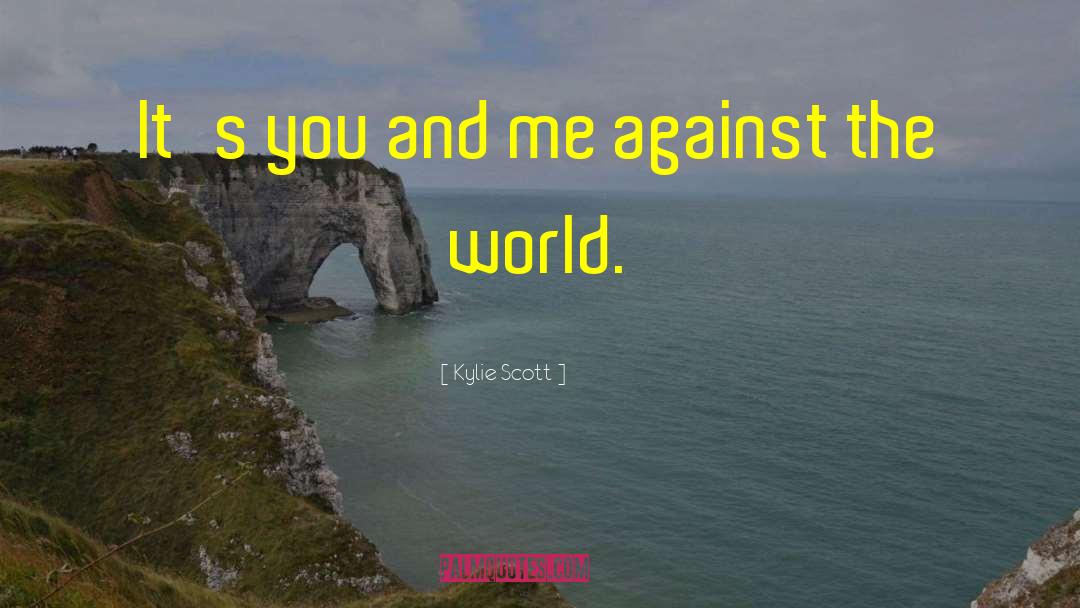 Me Against The World quotes by Kylie Scott