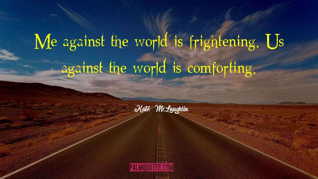 Me Against The World quotes by Kate  McLaughlin