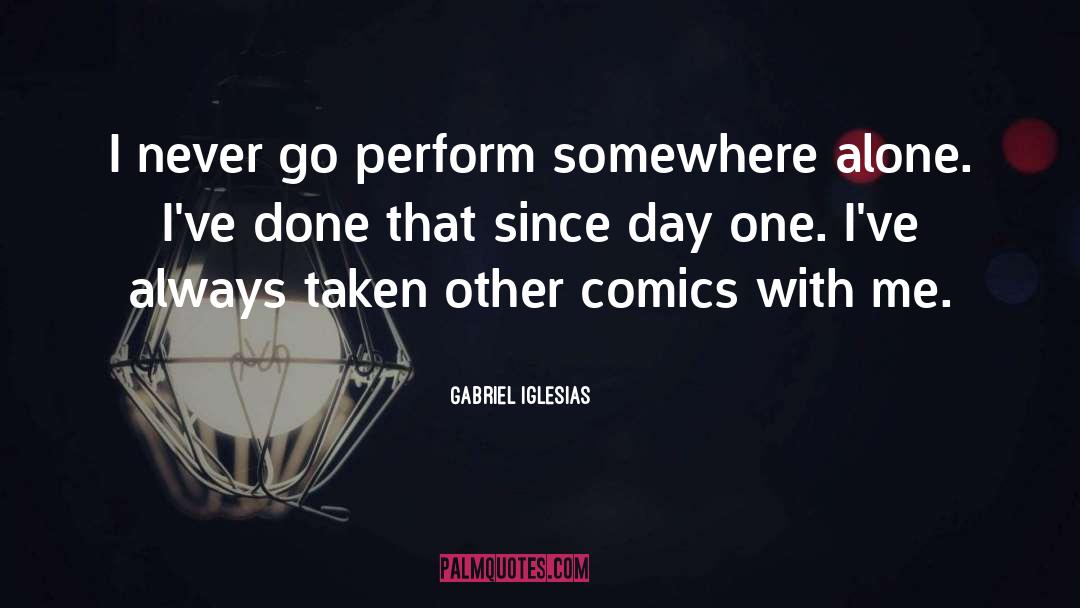 Me Alone quotes by Gabriel Iglesias