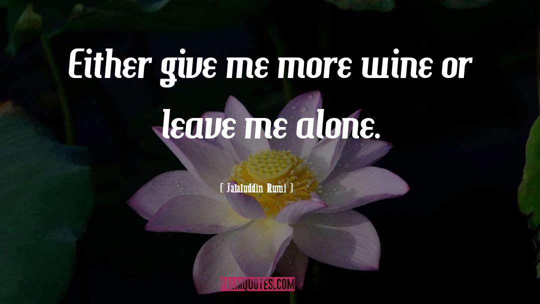 Me Alone quotes by Jalaluddin Rumi