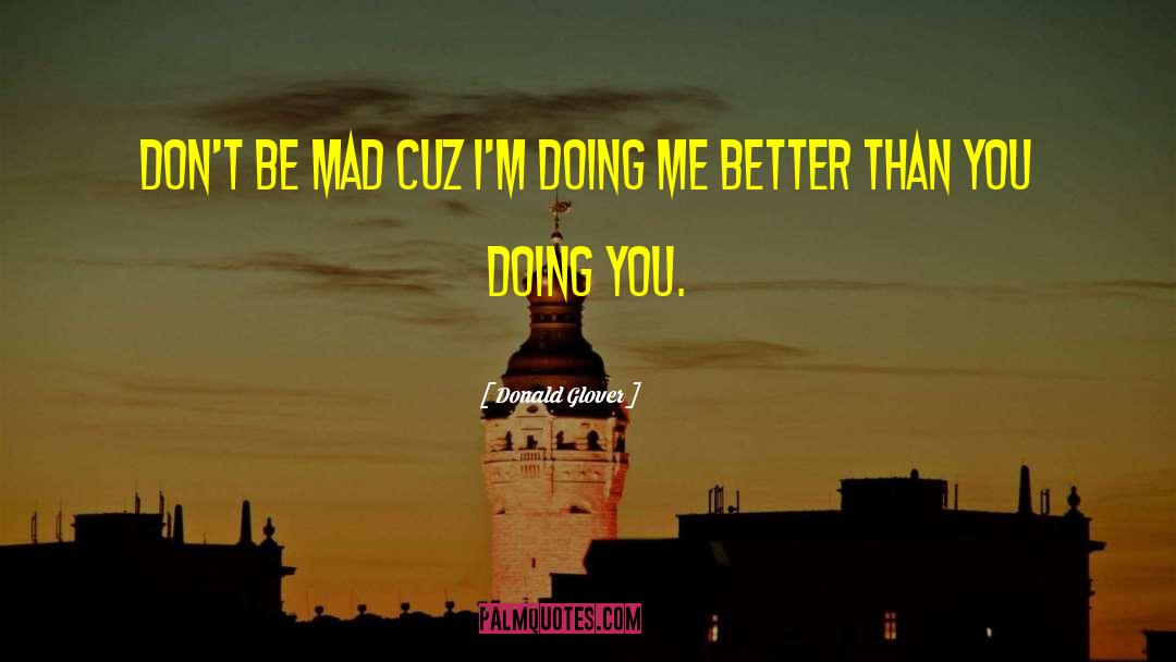 Me Better Than You quotes by Donald Glover