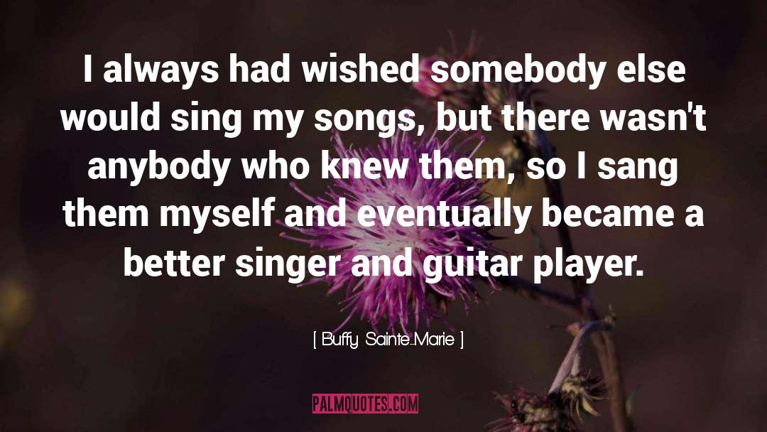 Me Myself And I quotes by Buffy Sainte-Marie
