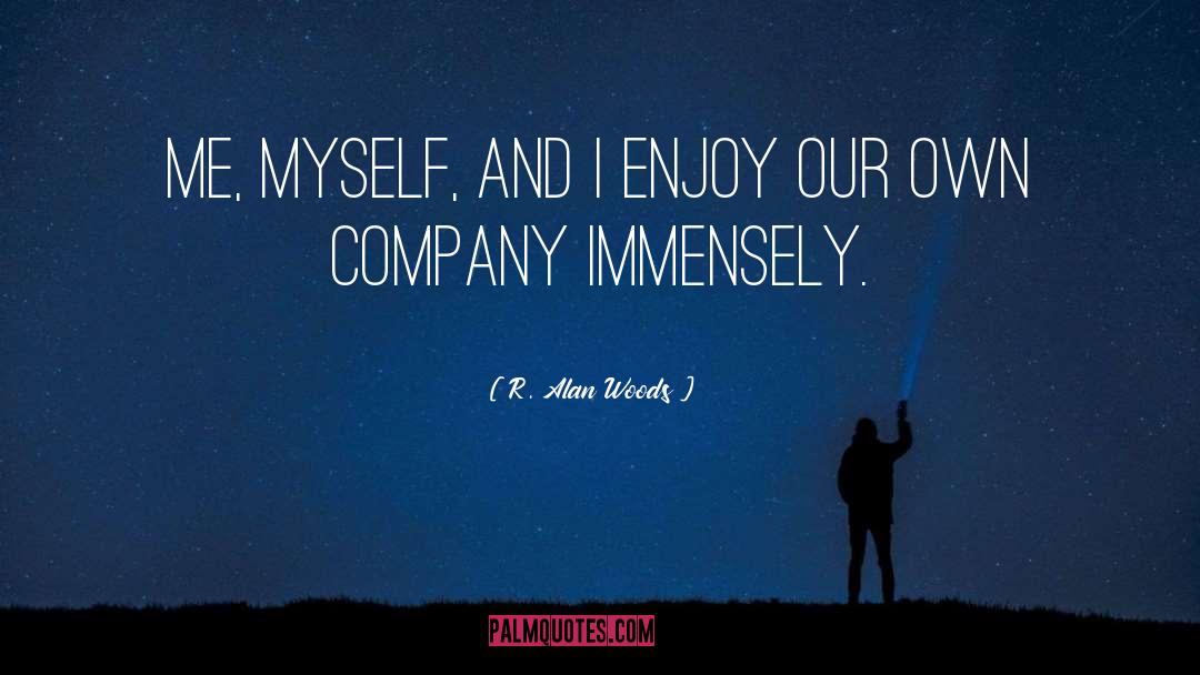 Me Myself And I quotes by R. Alan Woods