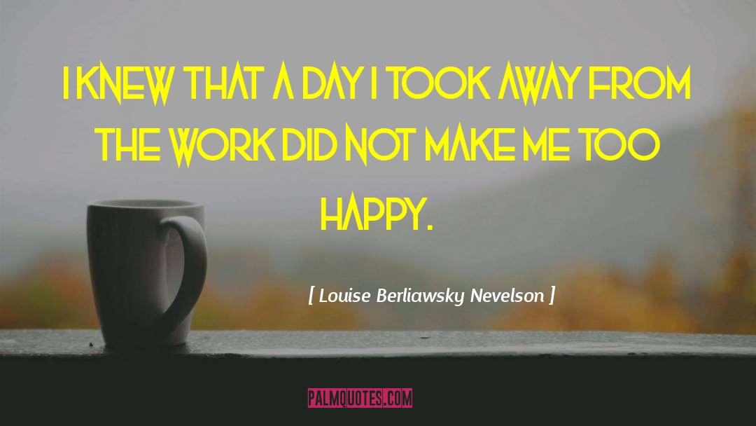 Me Too Movement quotes by Louise Berliawsky Nevelson
