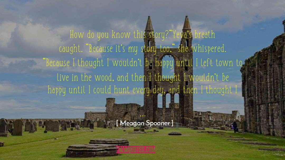 Meagan Spooner quotes by Meagan Spooner
