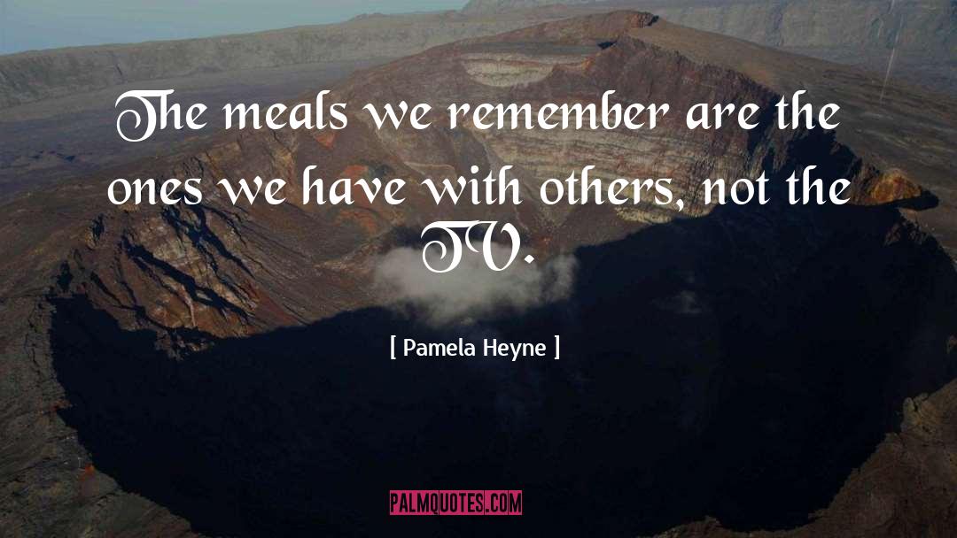 Meals Mealtimes quotes by Pamela Heyne