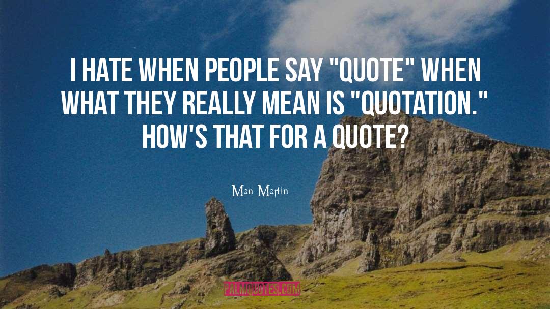 Mean Person Quote quotes by Man Martin