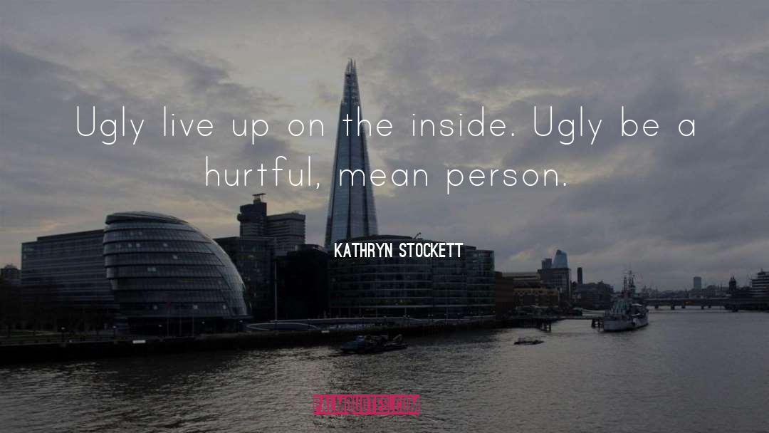 Mean Person Quote quotes by Kathryn Stockett