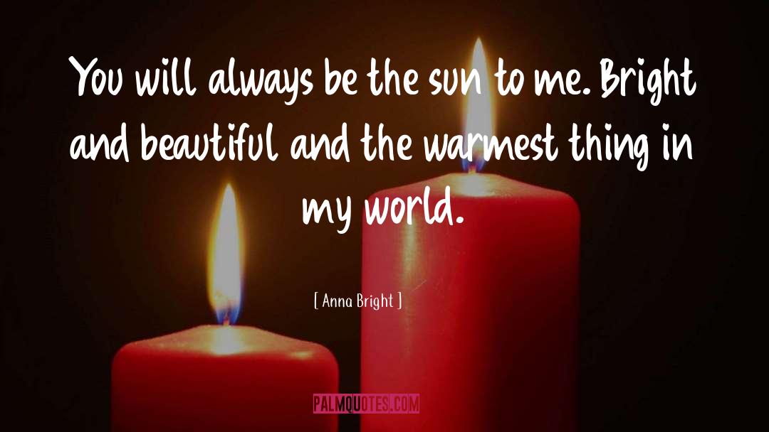 Mean The World To Me quotes by Anna Bright