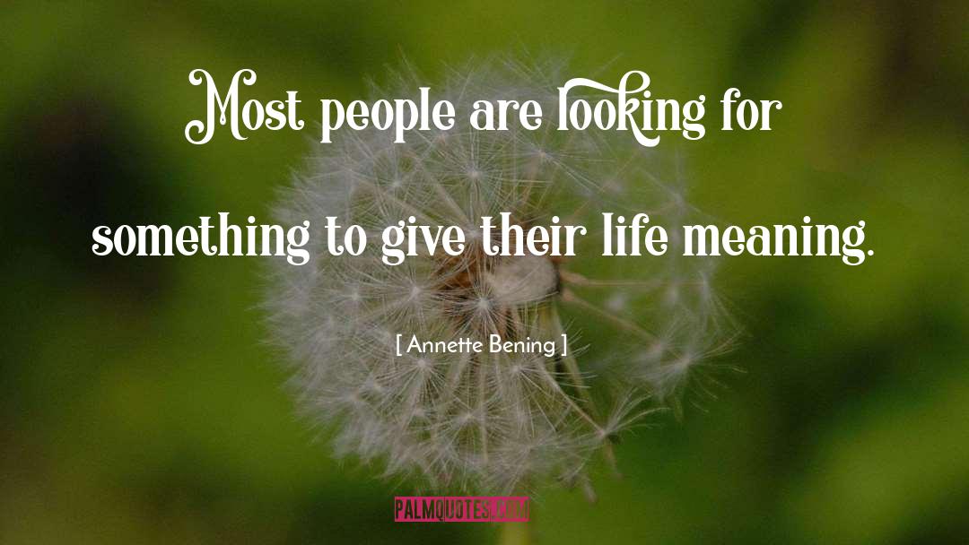 Meaning Life quotes by Annette Bening