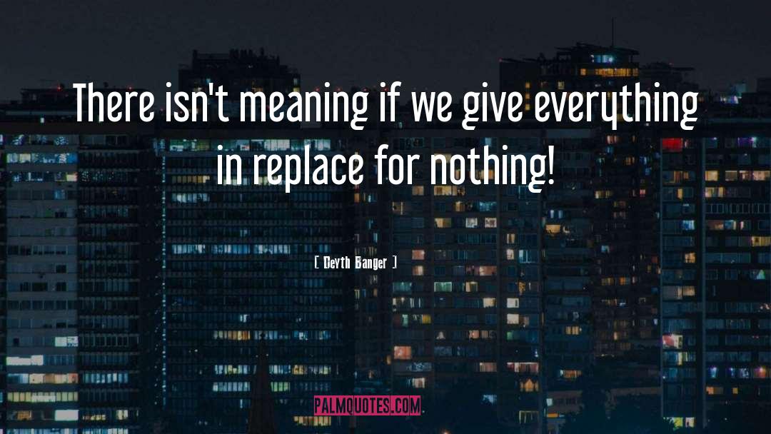 Meaning Nothing quotes by Deyth Banger