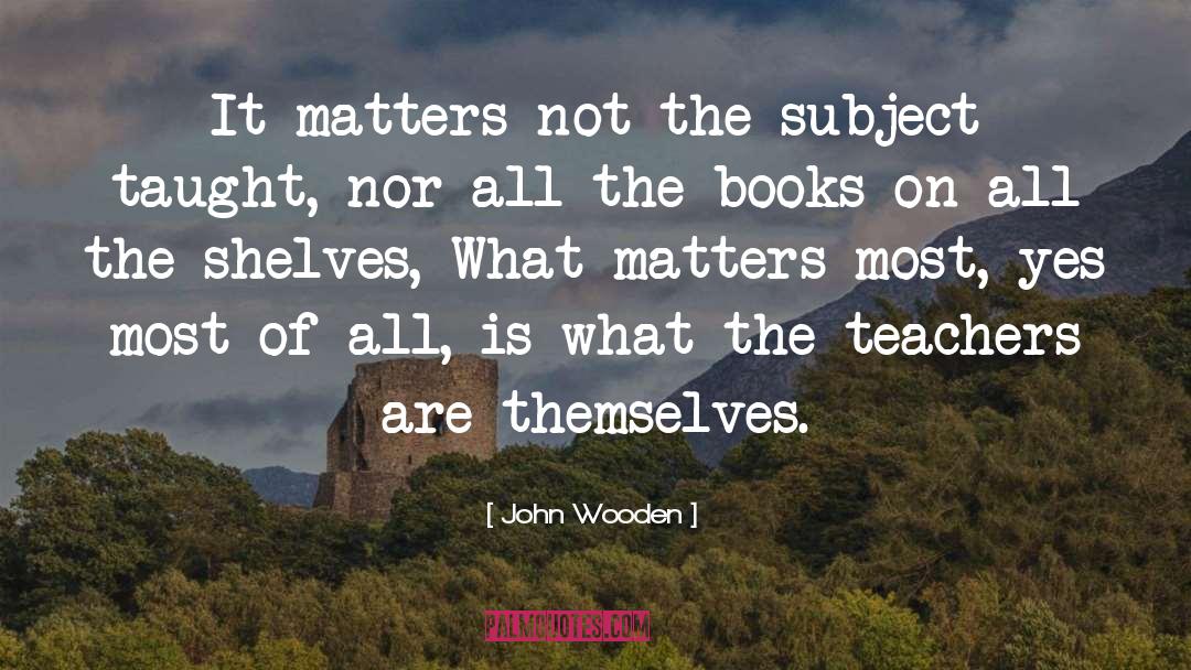 Meaning Of Books quotes by John Wooden